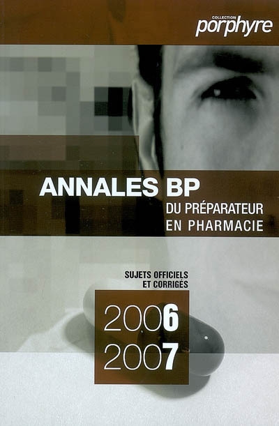 Annales du BP 2006-2007 : préparateur en pharmacie : sujets officiels et corrigés
