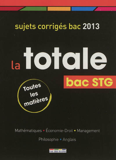 La totale bac STG : toutes les matières : sujets corrigés 2013