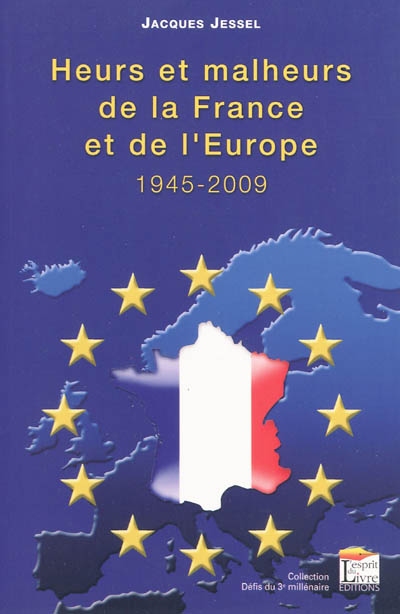 Heurs et malheurs de la France et de l'Europe, 1945-2009