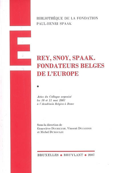 Rey, Snoy, Spaak, fondateurs belges de l'Europe : actes du colloque
