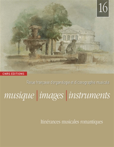 Musique, images, instruments, n° 16. Itinérances musicales romantiques