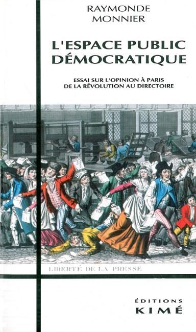 L'Espace public démocratique : étude sur l'opinion à Paris de la Révolution au Directoire