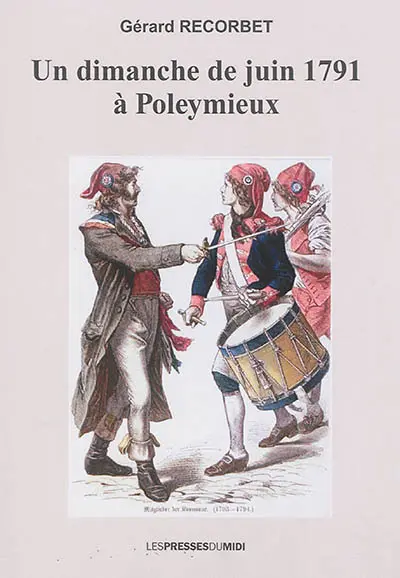 Un dimanche de juin 1791 à Poleymieux ou L'évocation romanesque de la fin tragique de Guillin du Montet, dernier seigneur des lieux, le dimanche 26 juin 1791
