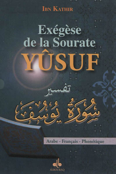 Exégèse de la sourate Yûsuf : Joseph : arabe-français-phonétique