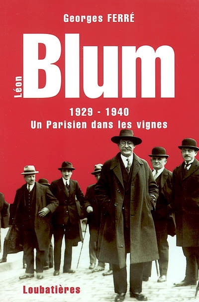 Léon Blum : 1929-1940, un Parisien dans les vignes