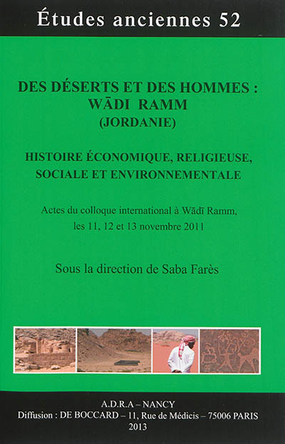 Des déserts et des hommes, Wadi Ramm (Jordanie) : histoire économique, religieuse, sociale et environnementale : actes du colloque international à Wadi Ramm, les 11, 12 et 13 novembre 2011