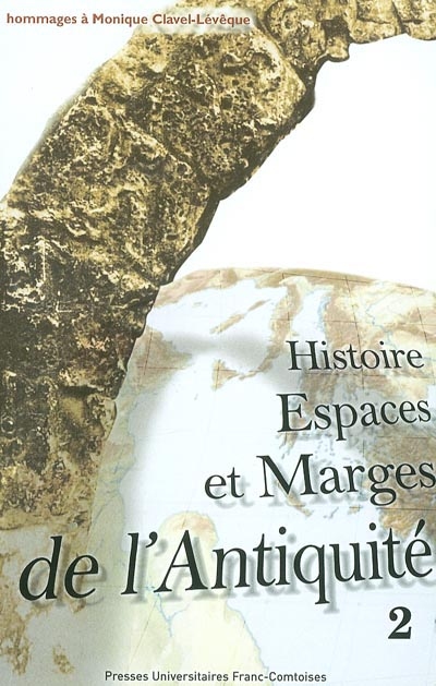 Histoire, espaces et marges de l'Antiquité : hommages à Monique Clavel-Lévêque. Vol. 2