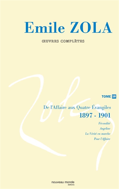 Emile Zola : oeuvres complètes. Vol. 18. De l'Affaire aux Quatre Evangiles : 1897-1901
