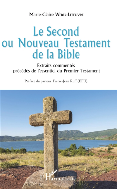 Le Second ou Nouveau Testament de la Bible : extraits commentés précédés de l'essentiel du Premier Testament