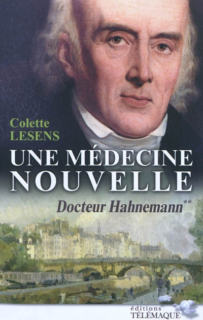 Docteur Hahnemann. Vol. 2. Une médecine nouvelle : 1796-1843