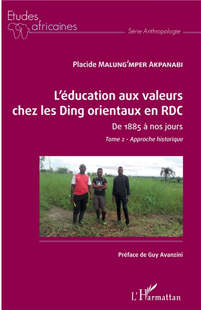 L'éducation aux valeurs chez les Ding orientaux en RDC : de 1885 à nos jours. Vol. 2. Approche historique