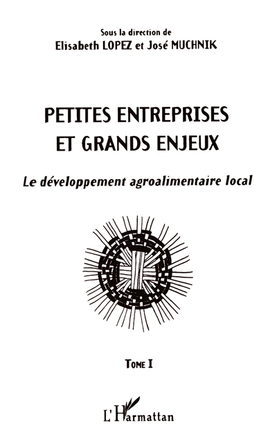 Petites entreprises et grands enjeux : le développement agroalimentaire local. Vol. 1