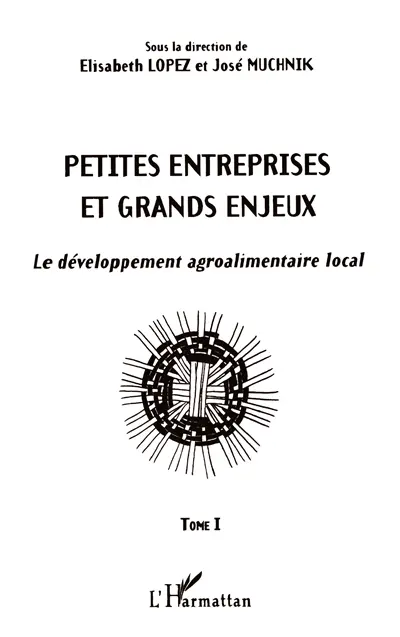 Petites entreprises et grands enjeux : le développement agroalimentaire local. Vol. 1