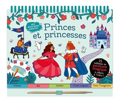 princes et princesses : mes bloc-notes créatifs : 15 tableaux en peinture magique à refaire à l'infini !