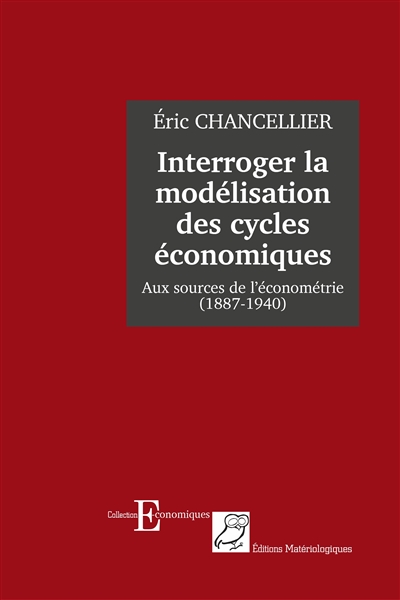 Interroger la modélisation des cycles économiques : aux sources de l'économétrie (1887-1940)