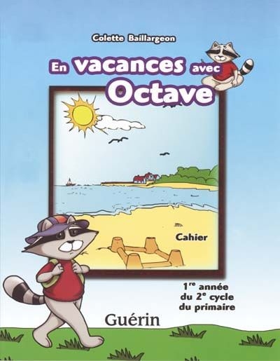 En vacances avec Octave : cahier, 1re année du 2e cycle du primaire