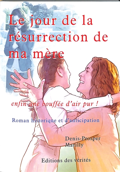 Le jour de la résurrection de ma mère : enfin une bouffée d'air pur ! : roman historique et d'anticipation