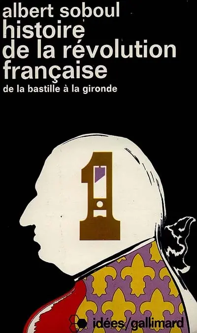 La Révolution française. Vol. 1. De la Bastille à la Gironde