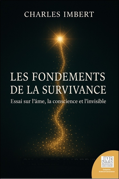 Les fondements de la survivance : essai sur l'âme, la conscience et l'invisible