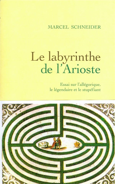Le labyrinthe de l'Arioste : essai sur l'allégorique, le légendaire et le stupéfiant