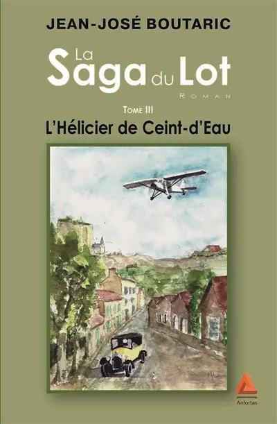La saga du Lot. Vol. 3. L'hélicier du Ceint-d'Eau