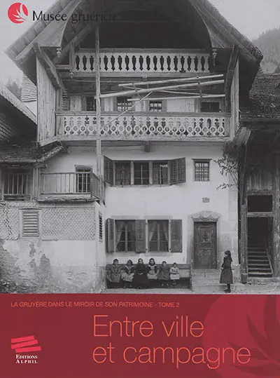 La Gruyère dans le miroir de son patrimoine. Vol. 2. Entre ville et campagne