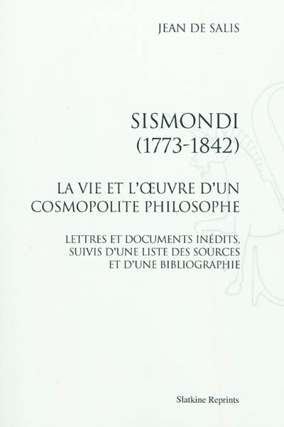 Sismondi (1773-1842) : la vie et l'oeuvre d'un cosmopolite philosophe