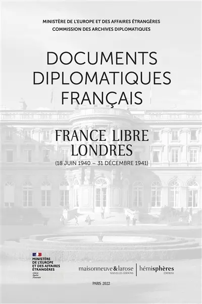 Documents diplomatiques français. France libre, Londres : 18 juin 1940-31 décembre 1941
