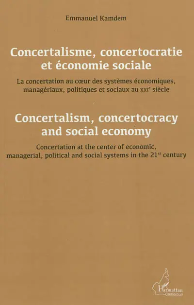 Concertalisme, concertocratie et économie sociale : la concertation au coeur des systèmes économiques, managériaux, politiques et sociaux au XXIe siècle. Concertalism, concertocracy and social economy : concertation at the center of economic, managerial, political and social systems in the 21st century
