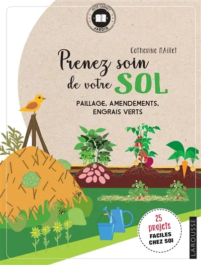 Prenez soin de votre sol : paillage, amendements, engrais verts : 25 projets faciles chez soi