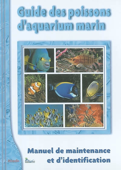 Guide des poissons d'aquarium marin. Vol. 1. Manuel de maintenance et d'identification