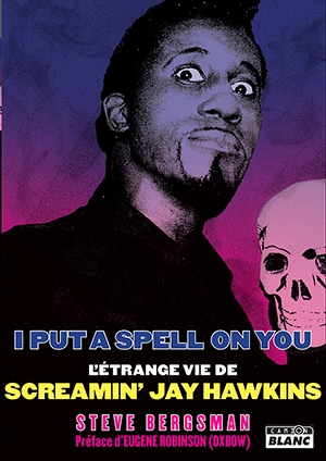 I put a spell on you : l'étrange vie de Screamin' Jay Hawkins