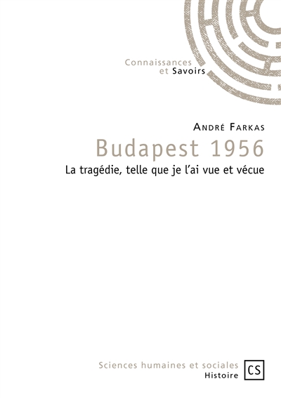 Budapest 1956 : la tragédie, telle que je l'ai vue et vécue