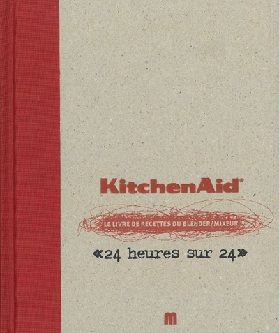 Kitchen Aid, le livre de recettes du blender-mixeur : 24 heures sur 24