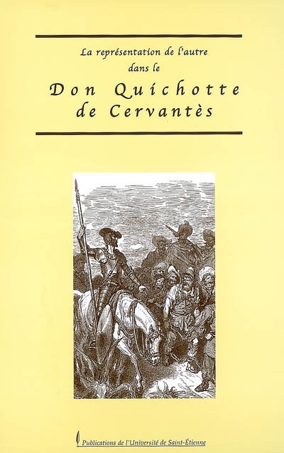 La représentation de l'autre dans le Don Quichotte de Cervantès : actes de la journée d'étude du 13 octobre 2005