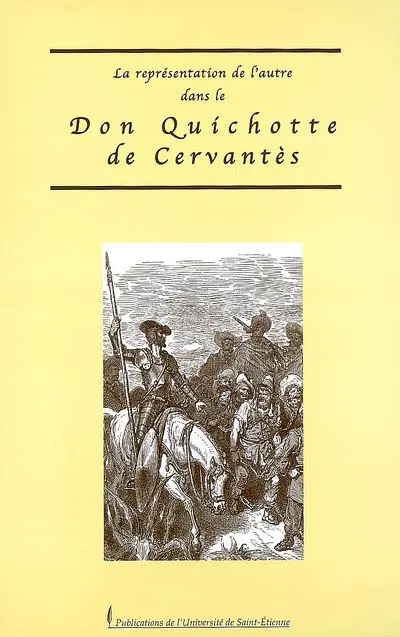 La représentation de l'autre dans le Don Quichotte de Cervantès : actes de la journée d'étude du 13 octobre 2005
