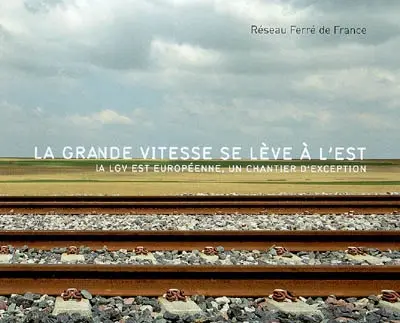 La grande vitesse se lève à l'Est : la LGV Est européenne, un chantier d'exception