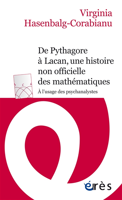 De Pythagore à Lacan, une histoire non officielle des mathématiques : à l'usage des psychanalystes