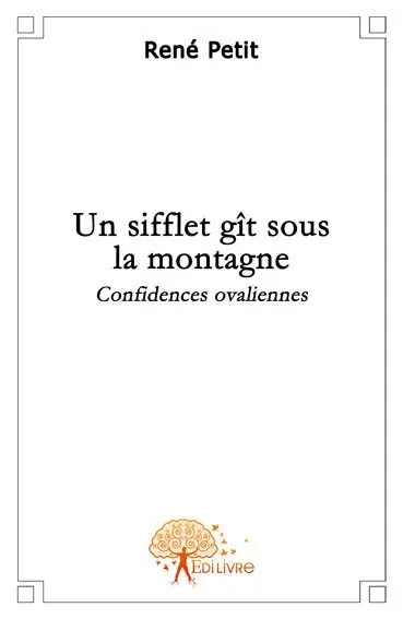 Un sifflet gît sous la montagne : Confidences ovaliennes
