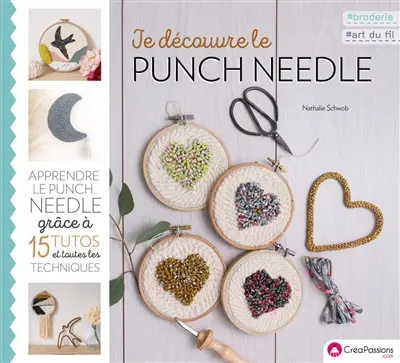 Je découvre le punch needle : apprendre le punch needle grâce à 15 tutos et toutes les techniques