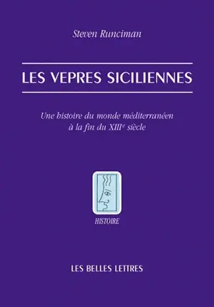 Les vêpres siciliennes : une histoire du monde méditerranéen à la fin du XIIIe siècle