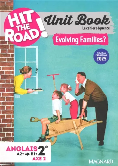 Hit the road! anglais 2de, A2+-B1+, axe 2 : unit book, le cahier séquence : evolving families?, nouveau programme 2025