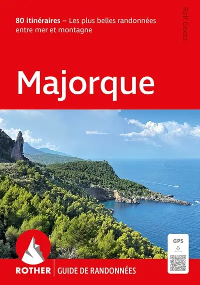Majorque : 80 itinéraires : les plus belles randonnées entre mer et montagne