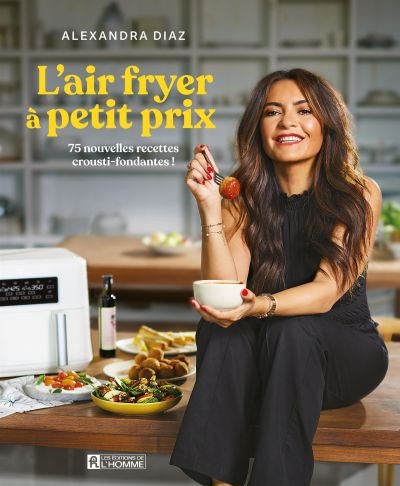 L'air fryer à petit prix : 75 nouvelles recettes crousti-fondantes !