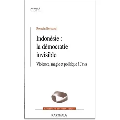 Indonésie : la démocratie invisible : violence, magie et politique à Java