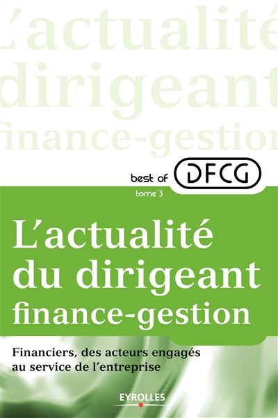 Best of DFCG : l'actualité du dirigeant finance-gestion. Vol. 3. Financiers, des acteurs engagés au service de l'entreprise