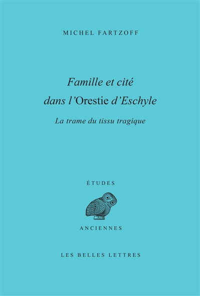 Famille et cité dans l'Orestie d'Eschyle : la trame du tissu tragique