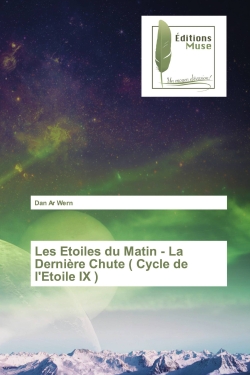 Les Etoiles du Matin : La Dernière Chute ( Cycle de l'Etoile IX )