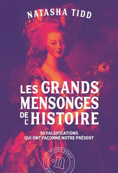 Les grands mensonges de l'histoire : 50 falsifications qui ont façonné notre présent Les grands mensonges de l'histoire : 50 falsifications qui ont façonné notre présent