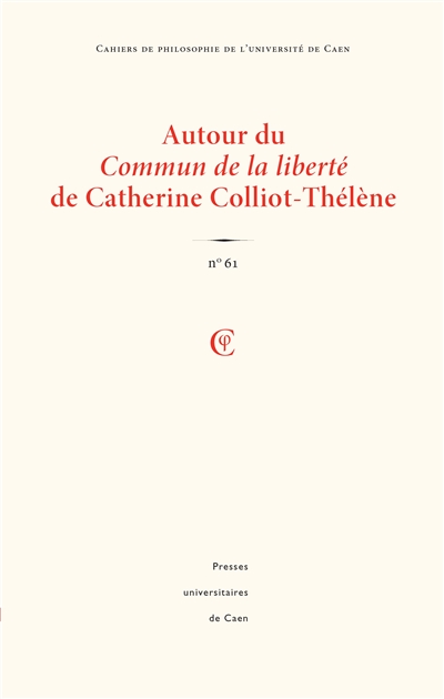 Cahiers de philosophie de l'Université de Caen, n° 61. Autour du Commun de la liberté de Catherine Colliot-Thélène